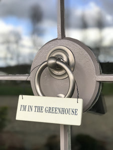 I'm in the Greenhouse Door Sign